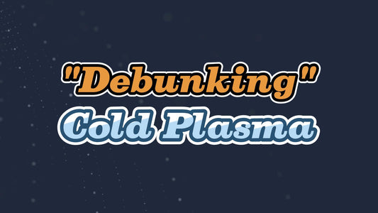 "Debunking Cold Plasma Myths"