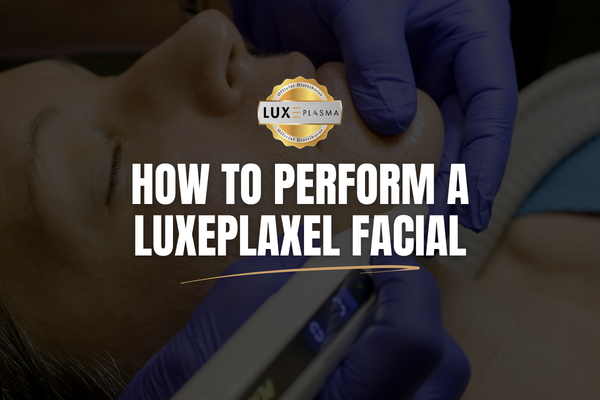How to Perform a LUXEPlaxel™ Facial